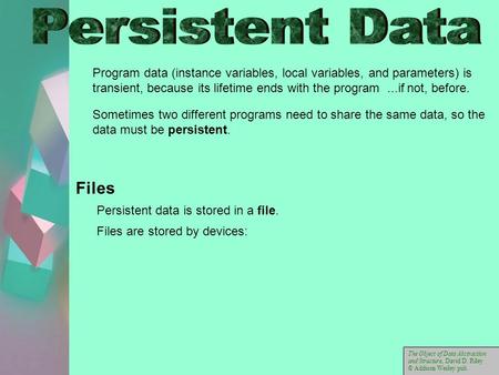 Program data (instance variables, local variables, and parameters) is transient, because its lifetime ends with the program...if not, before. Sometimes.