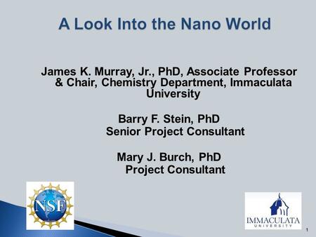 11 James K. Murray, Jr., PhD, Associate Professor & Chair, Chemistry Department, Immaculata University Barry F. Stein, PhD Senior Project Consultant Mary.