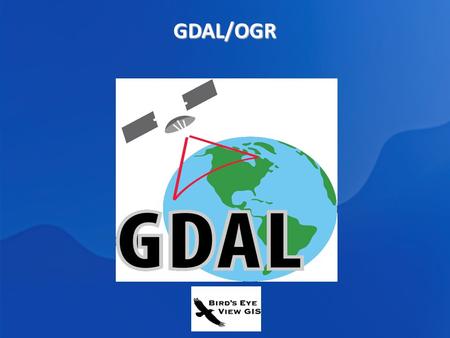 GDAL/OGR. GDAL/OGR GDAL/OGR : Frank Warmerdam Tools for reading, writing, and processing GDAL - Geospatial Data Abstraction Library GDAL - Geospatial.