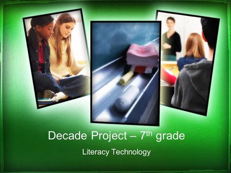 Decade Project – 7 th grade Literacy Technology. Do you know… what the Decades Project is?