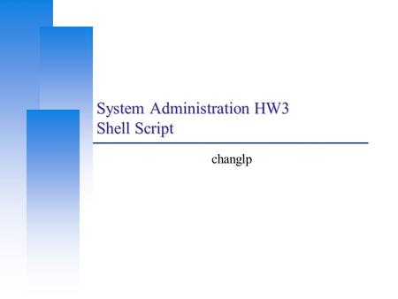 System Administration HW3 Shell Script changlp. Computer Center, CS, NCTU 2 Requirements  User socket statistic (20%) Use one-line command to show per-user.