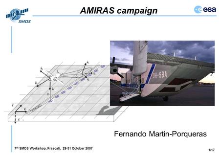 7 th SMOS Workshop, Frascati, 29-31 October 2007 1/17 AMIRAS campaign Fernando Martin-Porqueras.