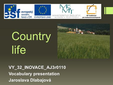 Country life VY_32_INOVACE_AJ3r0110 Vocabulary presentation Jaroslava Dlabajová.