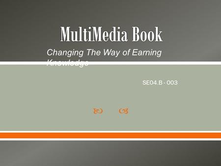  SE04.B - 003 Changing The Way of Earning Knowledge.