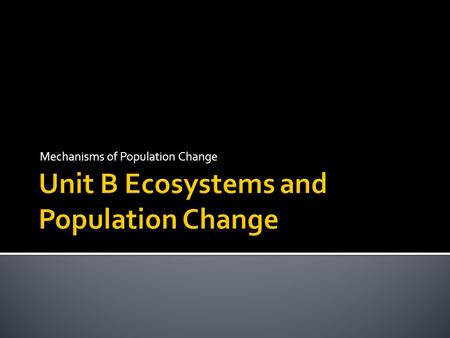 Mechanisms of Population Change.  All around us because it’s the differences between living things  Some give organisms a survival advantage, while.