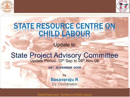 State Resource Centre on Child Labour.  Implementing Agency: Karnataka State Child Labour Eradication Project Society, Office of the Labour Commissioner,