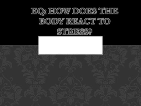 How do you feel when you are stressed for long periods of time? What happens to your mood, emotions, body, physical well-being? BELL RINGER.