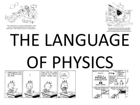 THE LANGUAGE OF PHYSICS. ACCELERATION= a a= (v f -v i )/t v f - final velocity, v i - initial velocity UNITS ARE m/s 2 CONSTANT a NEGATIVE a POSITIVE.