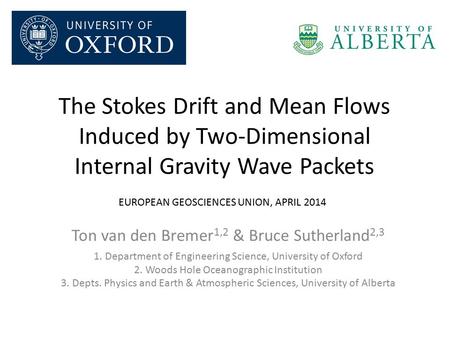 The Stokes Drift and Mean Flows Induced by Two-Dimensional Internal Gravity Wave Packets Ton van den Bremer 1,2 & Bruce Sutherland 2,3 1. Department of.