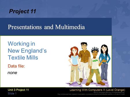 Learning With Computers II (Level Orange) ©2012 Cengage Learning. All Rights Reserved. May not be scanned, copied or duplicated, or posted to a publicly.