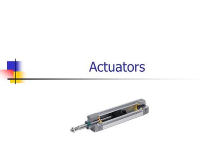 Actuators. Pneumatic Power Cylinders As compressed air moves into the cylinder, it pushes the piston along the length of the cylinder. Compressed air.