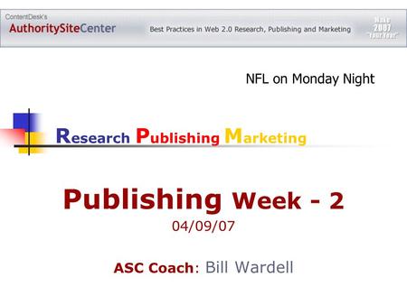 Publishing Week - 2 04/09/07 ASC Coach: Bill Wardell R esearch P ublishing M arketing NFL on Monday Night.