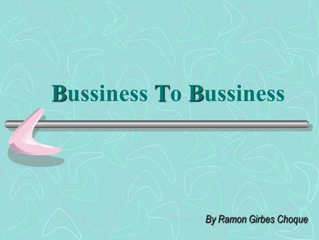 BTB Bussiness To Bussiness By Ramon Girbes Choque.