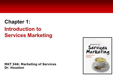 MKT 346: Marketing of Services Dr. Houston