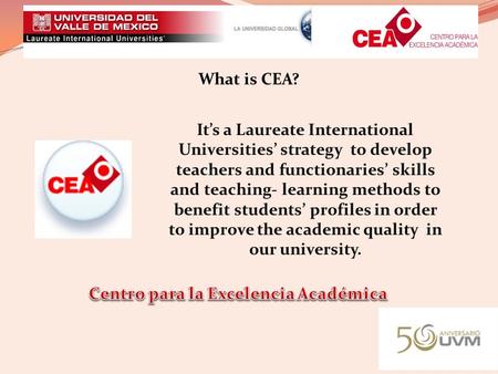 What is CEA? It’s a Laureate International Universities’ strategy to develop teachers and functionaries’ skills and teaching- learning methods to benefit.