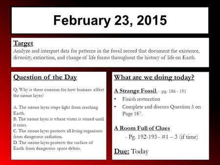 February 23, 2015 What are we doing today? A Strange Fossil - pg. 186 - 191 Finish restoration Complete and discuss Question 3 on Page 187. A Room Full.