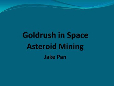 Asteroid Mining Jake Pan. What are Asteroids? Asteroids are chunks of rock floating in space: Left over from the formation of our solar system Created.