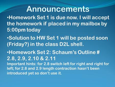 Announcements Homework Set 1 is due now. I will accept the homework if placed in my mailbox by 5:00pm today Solution to HW Set 1 will be posted soon (Friday?)