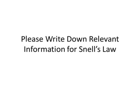 Please Write Down Relevant Information for Snell’s Law.