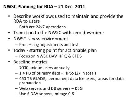 Describe workflows used to maintain and provide the RDA to users – Both are 24x7 operations Transition to the NWSC with zero downtime NWSC is new environment.