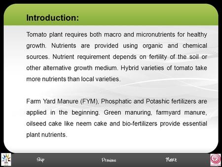 Tomato plant requires both macro and micronutrients for healthy growth. Nutrients are provided using organic and chemical sources. Nutrient requirement.