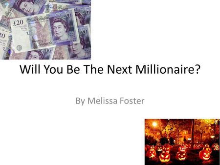 Will You Be The Next Millionaire? By Melissa Foster.