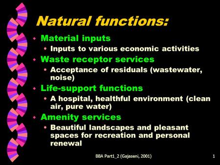 BBA Part1_2 (Gajaseni, 2001)1 Natural functions: w Material inputs Inputs to various economic activities w Waste receptor services Acceptance of residuals.