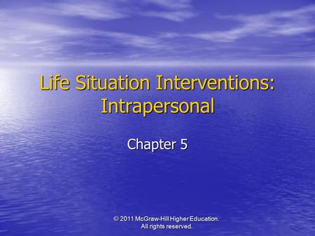 © 2011 McGraw-Hill Higher Education. All rights reserved. Life Situation Interventions: Intrapersonal Chapter 5.