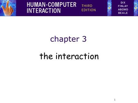 1 chapter 3 the interaction. 2 The Interaction interaction models –translations between user and system ergonomics –physical characteristics of interaction.