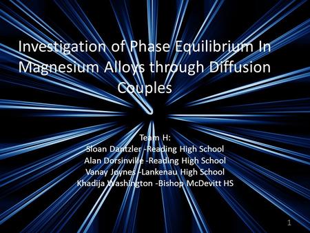 Investigation of Phase Equilibrium In Magnesium Alloys through Diffusion Couples Team H: Sloan Dantzler -Reading High School Alan Dorsinville -Reading.