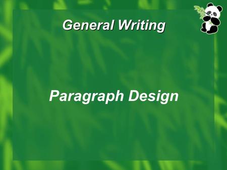 General Writing Paragraph Design.  What makes writing: Letter makes word. Word makes sentence. Sentence makes paragraph. Paragraph makes essay.  What.