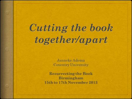 Cut-and-paste scholarship How are we as scholars able to enact and perform different cuts with, in and through the book, especially with respect to our.