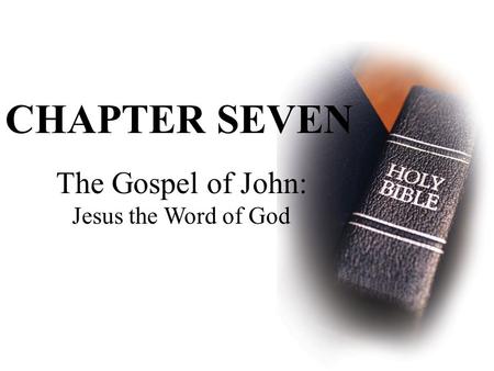 The Gospel of John: Jesus the Word of God CHAPTER SEVEN.