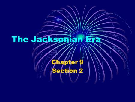 The Jacksonian Era Chapter 9 Section 2. The New Politics Imagine that the presidential election was held under the rules and procedures that prevailed.