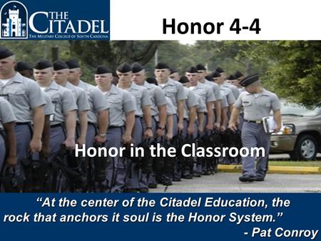 Honor 4-4 Honor in the Classroom 8/29/20102011 Honor Committee 1 As of 16 April 2005 “At the center of the Citadel Education, the rock that anchors it.