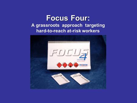 Focus Four Focus Four: A grassroots approach targeting hard-to-reach at-risk workers.