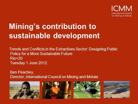 Mining’s contribution to sustainable development Trends and Conflicts in the Extractives Sector: Designing Public Policy for a More Sustainable Future.