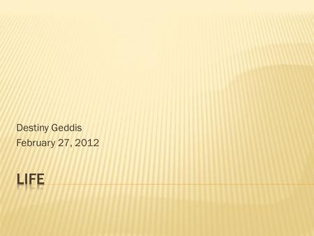 Destiny Geddis February 27, 2012. I chose this poem because it made sense to me. I can understand it and easily learn something from it. It makes me think.