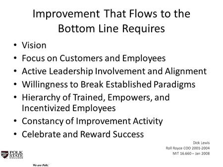 Improvement That Flows to the Bottom Line Requires Vision Focus on Customers and Employees Active Leadership Involvement and Alignment Willingness to Break.