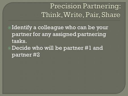  Identify a colleague who can be your partner for any assigned partnering tasks.  Decide who will be partner #1 and partner #2.