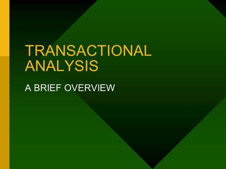 TRANSACTIONAL ANALYSIS A BRIEF OVERVIEW. EACH OF US IS REALLY THREE PEOPLE!!!!