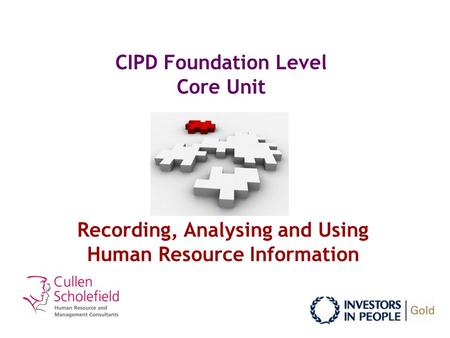 CIPD Foundation Level Core Unit Recording, Analysing and Using Human Resource Information.