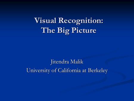 Visual Recognition: The Big Picture Jitendra Malik University of California at Berkeley.