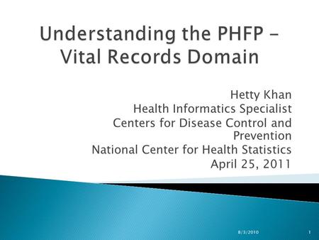 Understanding the PHFP - Vital Records Domain Hetty Khan Health Informatics Specialist Centers for Disease Control and Prevention National Center for Health.