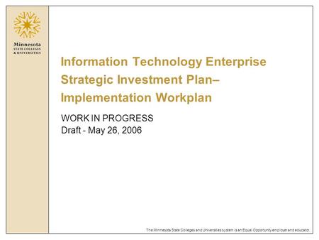 The Minnesota State Colleges and Universities system is an Equal Opportunity employer and educator. Information Technology Enterprise Strategic Investment.