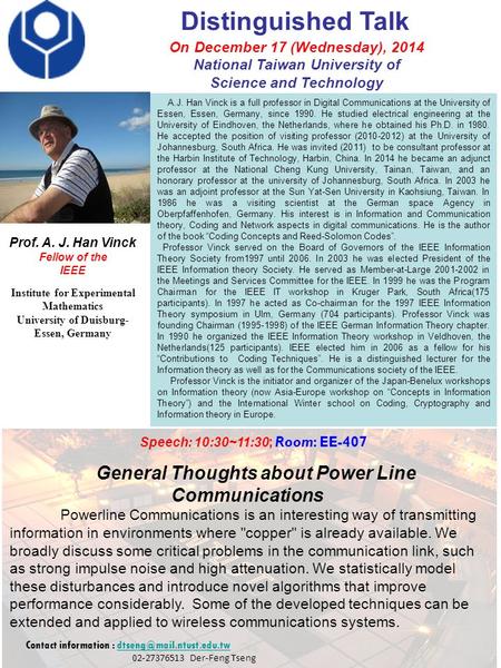 Distinguished Talk Prof. A. J. Han Vinck Fellow of the IEEE Institute for Experimental Mathematics University of Duisburg- Essen, Germany On December 17.