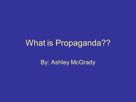 What is Propaganda?? By: Ashley McGrady. Propaganda techniques in the media Clipart-Microsoft Office XP 2002 Whose voice guides your choice?