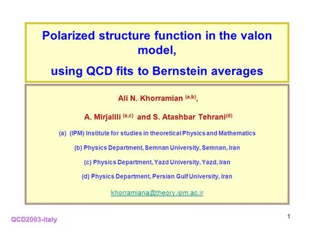 1 Ali N. Khorramian (a,b), A. Mirjalili (a,c) and S. Atashbar Tehrani (d) (a) (IPM) Institute for studies in theoretical Physics and Mathematics (b) Physics.