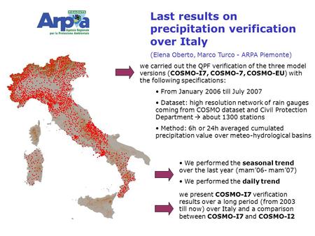 We carried out the QPF verification of the three model versions (COSMO-I7, COSMO-7, COSMO-EU) with the following specifications: From January 2006 till.