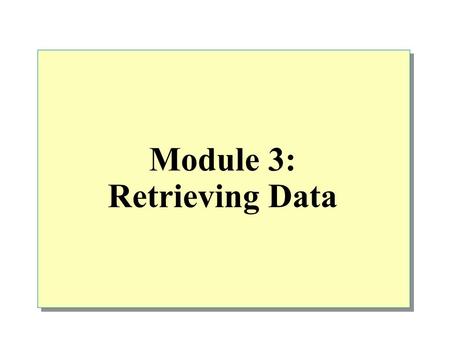 Module 3: Retrieving Data. Overview Retrieving Data by Using the SELECT Statement Filtering Data Formatting Result Sets How Queries Are Processed Performance.